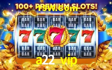 a22 vip - cassino ao vivo